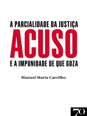 cover image of Acuso--A Parcialidade da Justiça e a Impunidade de que Goza